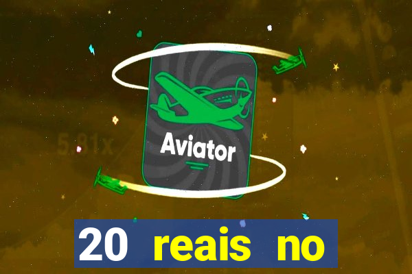 20 reais no cadastro bet